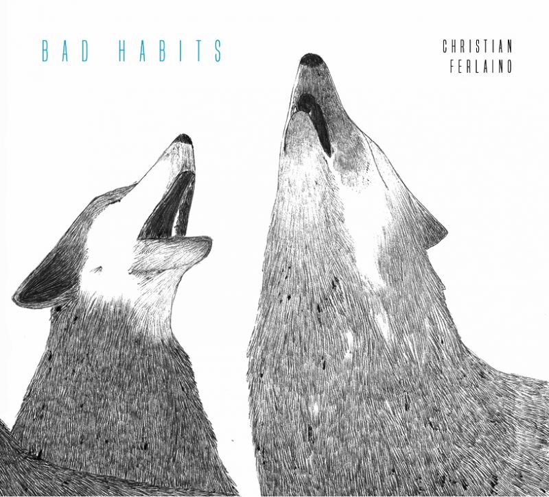 CHRISTIAN FERLAINO <br/> Bad Habits