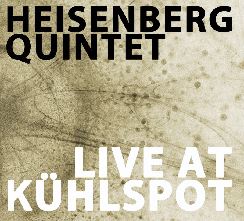 HEISENBERG QUINTET <br/> Live at Kühlspot