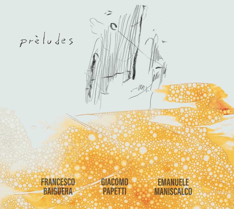 BAIGUERA, PAPETTI, MANISCALCO<br/> prèludes