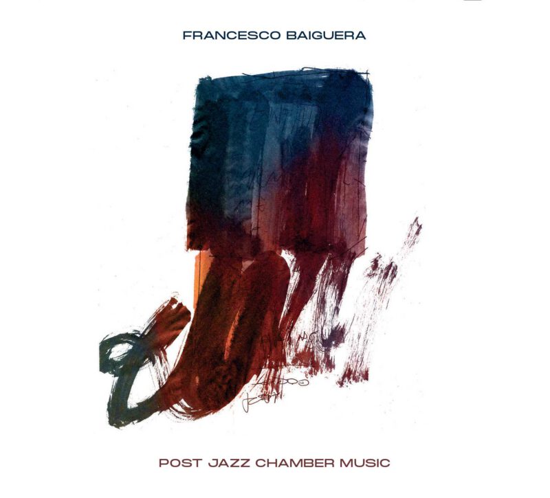 FRANCESCO BAIGUERA<br/> Post Jazz Chamber Music