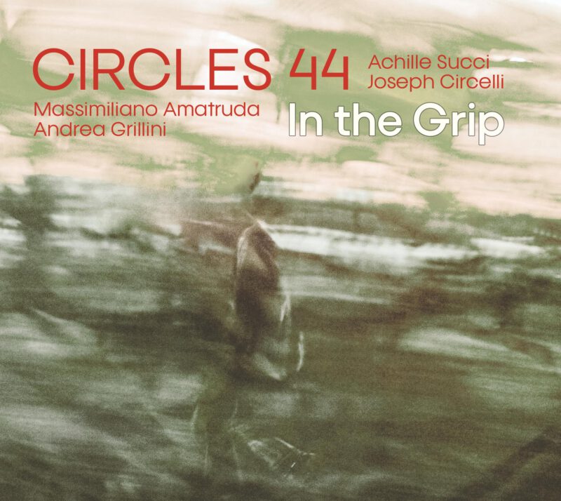 CIRCLES 44 feat. ACHILLE SUCCI <br/> In the Grip