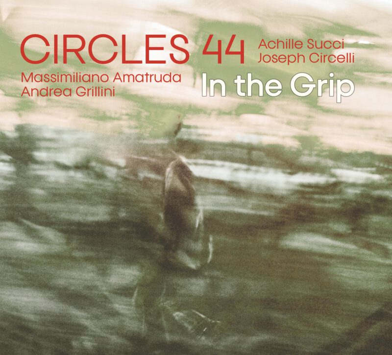 CIRCLES 44 feat. ACHILLE SUCCI <br/> In the Grip