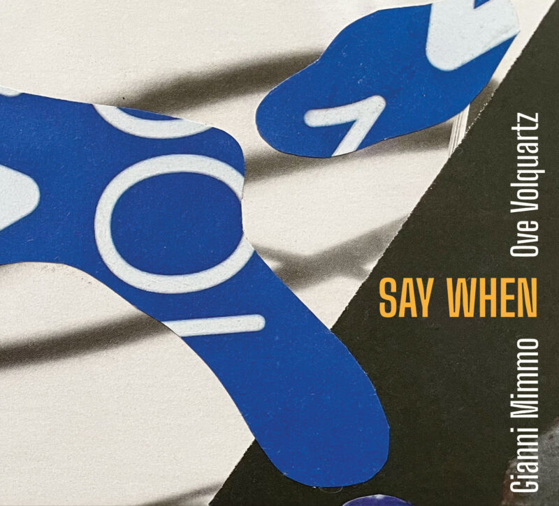 GIANNI MIMMO & OVE VOLQUARTZ <br/>  Say When