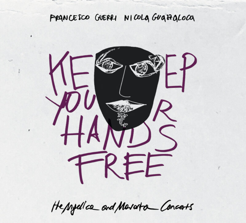 FRANCESCO GUERRI  NICOLA GUAZZALOCA<br/>  Keep Your Hands Free <br/> The Angelica and Mavarta Concerts