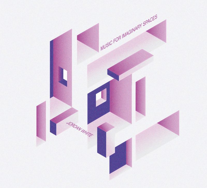 JORDAN WHITE<br/>  Music for Imaginary Spaces