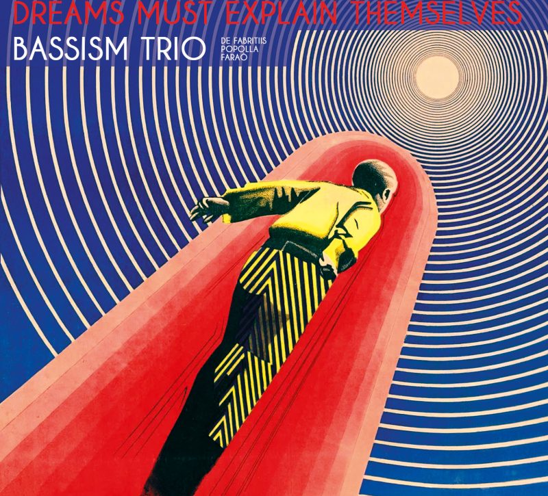 BASSISM TRIO  <br/>  Dreams Must Explain Themselves